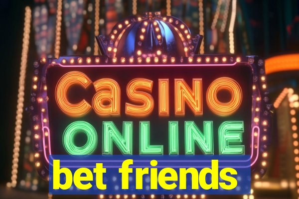 bet friends